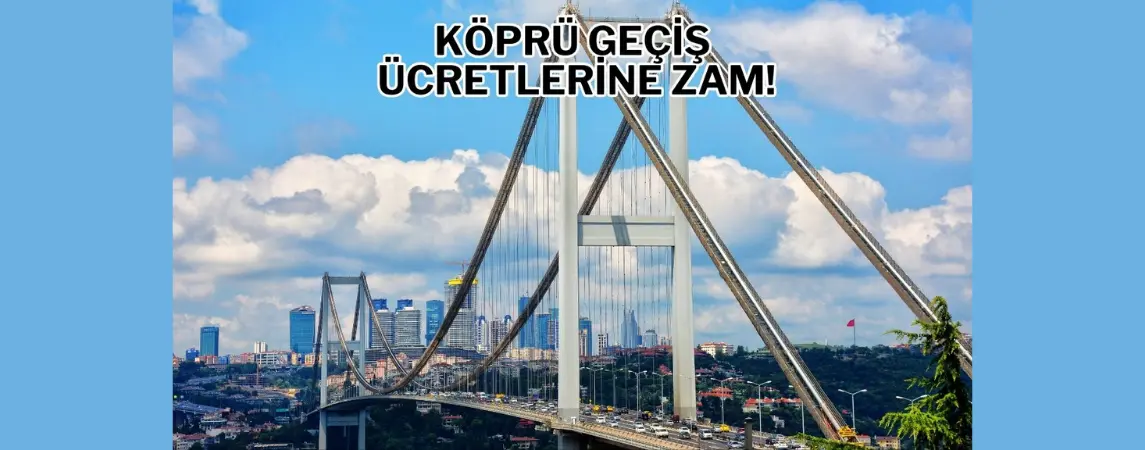 KGM’den köprü geçiş ücretlerine zam!